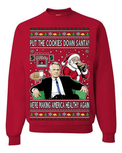 Put the Cookies Down Santa! Make America Healthy Again RFK, Funny Republican Xmas MAGA Gift Trump Ugly Christmas Sweater Ugly Christmas Unisex Crewneck Sweatshirt