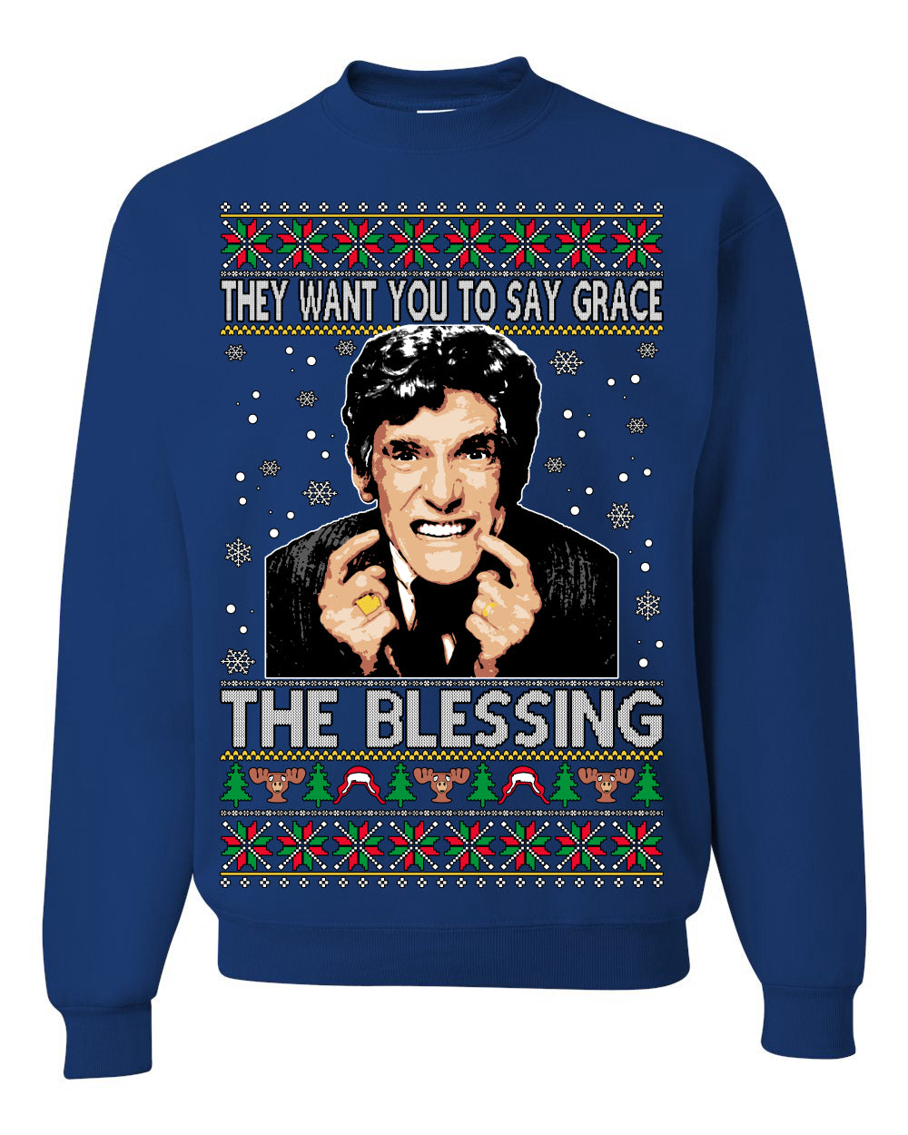 They Want You to Say Grace The Blessing, Fiunny Uncle Louis Classic Holiday 80s Xmas Movies Ugly Christmas Sweater Ugly Christmas Unisex Crewneck Sweatshirt