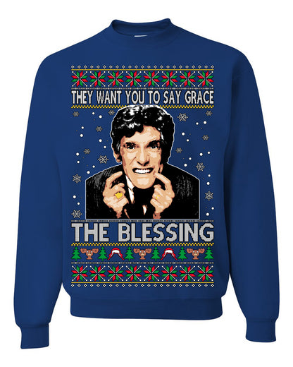 They Want You to Say Grace The Blessing, Fiunny Uncle Louis Classic Holiday 80s Xmas Movies Ugly Christmas Sweater Ugly Christmas Unisex Crewneck Sweatshirt