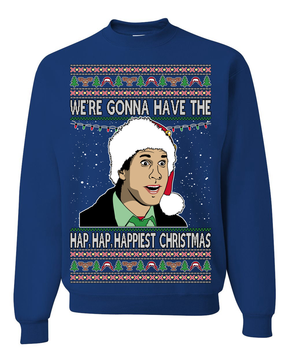 We're Gonna Have the Hap Hap Happiest, Funny Clark Quote 80s Classic Xmas Christmas Vacation Cousin Eddie Quotes, Ugly Christmas Sweater Ugly Christmas Unisex Crewneck Sweatshirt