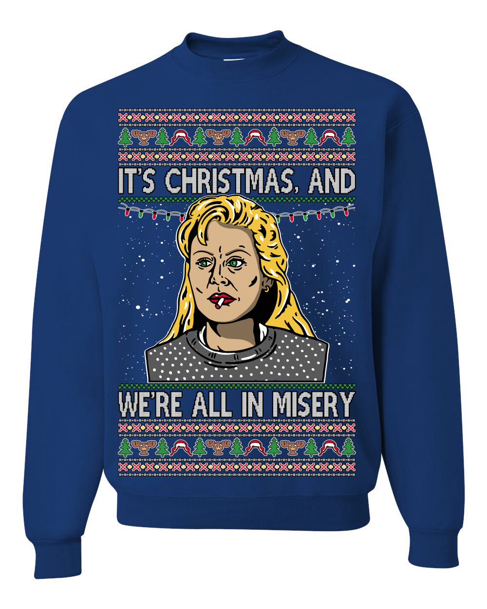 It's Christmas and We're All In Misery Funny Ellen Christmas Vacation Classic 80s Movie Xmas Ugly Christmas Sweater Ugly Christmas Unisex Crewneck Sweatshirt