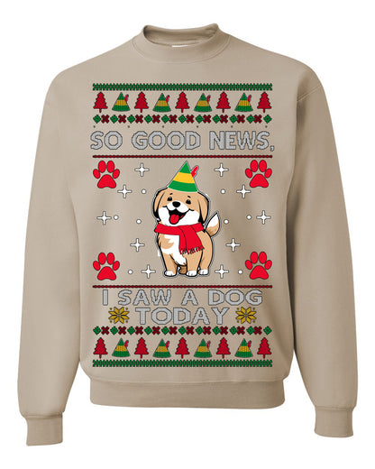 Good News I Saw a Dog Today | Funny Cute Dogs Meme, Ugly Christmas Sweater Crewneck Sweatshirt Ugly Christmas Unisex Crewneck Sweatshirt