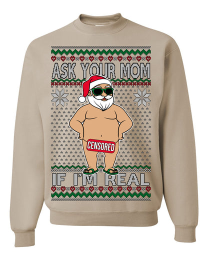 Ask Your Mom If I'm Real Funny, Funny Dirty Inappropriate Censored Santa Claus, Ugly Christmas Sweater Ugly Christmas Unisex Crewneck Sweatshirt