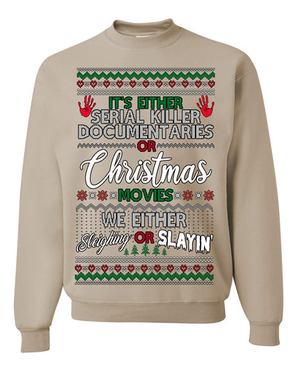 It's Either Serial Killer Docs or Christmas Movies, We Slaying or Sleighing, Funny Halloween Spooky Fall Movie Documentary, Classic Winter Xmas Ugly Christmas Sweater Ugly Christmas Unisex Crewneck Sweatshirt
