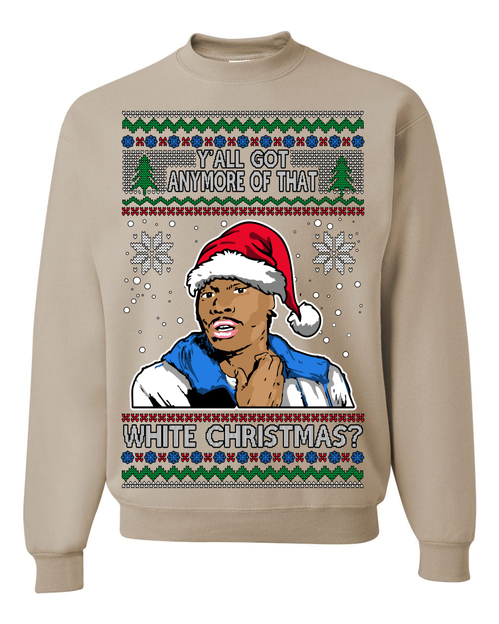 Y'all Got Anymore of that White Christmas, Funny Tyrone Biggums Crackhead Dave TV Show Crack Joke Parody Ugly Christmas Sweater Ugly Christmas Unisex Crewneck Sweatshirt