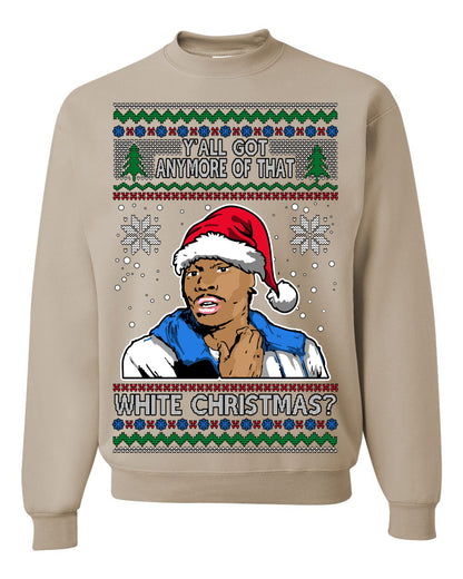 Y'all Got Anymore of that White Christmas, Funny Tyrone Biggums Crackhead Dave TV Show Crack Joke Parody Ugly Christmas Sweater Ugly Christmas Unisex Crewneck Sweatshirt