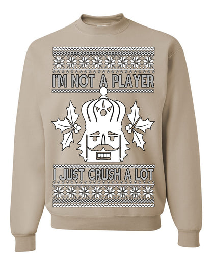 I'm Not a Player I Just Crush A Lot, Funny Nutcracker Nut Cracker Classic Holiday Food Pun Ugly Christmas Sweater Ugly Christmas Unisex Crewneck Sweatshirt
