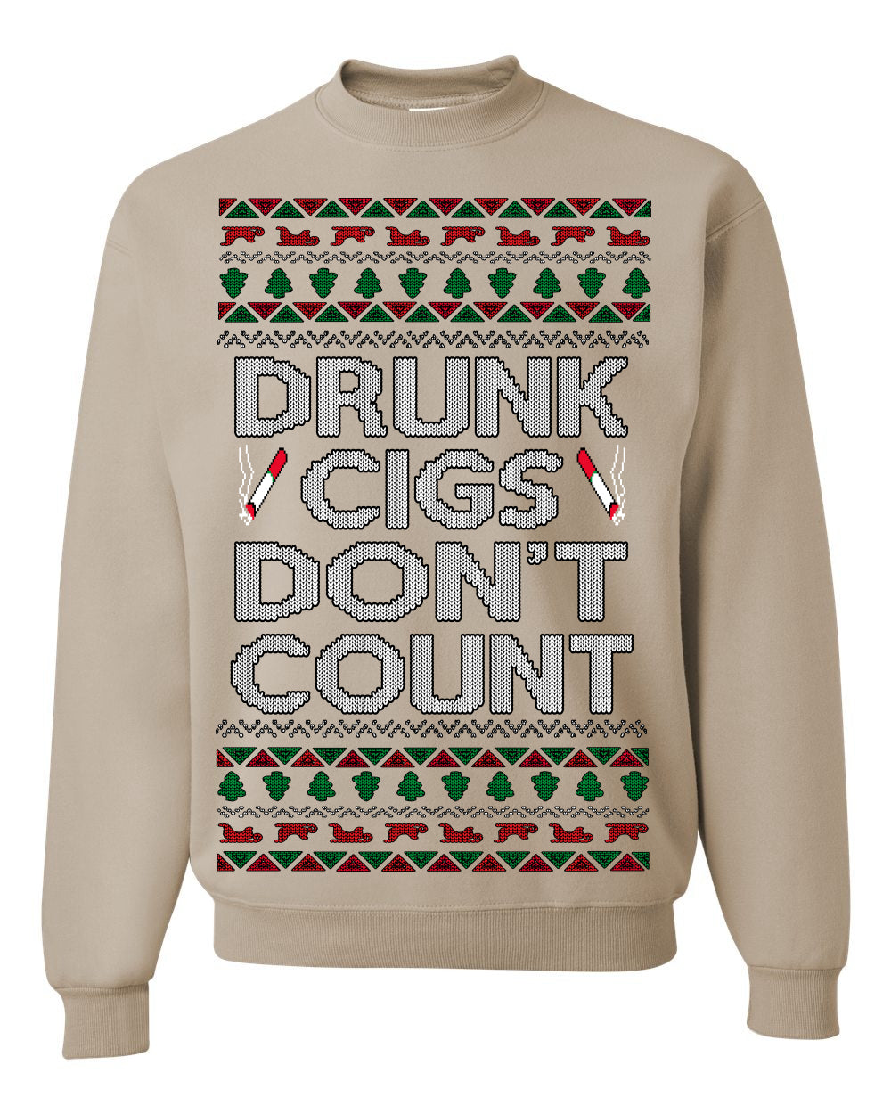 Drunk Cigs Don't Count Funny Cigarette Smoker Cig Ugly Christmas Sweater Ugly Christmas Unisex Crewneck Sweatshirt