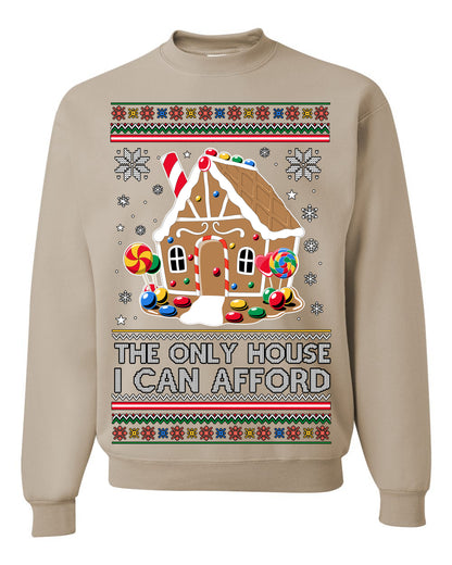 The Only House I Can Afford, Funny Viral Millennial Economy Market Retirement Meme Ugly Christmas Sweater Ugly Christmas Unisex Crewneck Sweatshirt