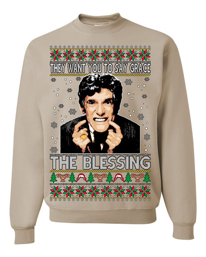 They Want You to Say Grace The Blessing, Fiunny Uncle Louis Classic Holiday 80s Xmas Movies Ugly Christmas Sweater Ugly Christmas Unisex Crewneck Sweatshirt
