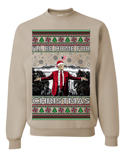 I'll Be Home for Christmas | Funny Santa Clause President Donald Trump White House Holiday Xmas Sweaters, MAGA Ugly Christmas Unisex Crewneck Sweatshirt