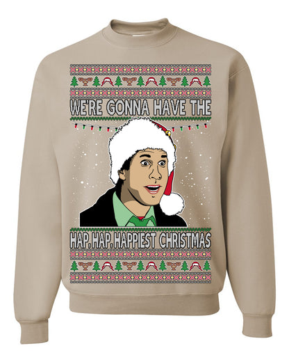 We're Gonna Have the Hap Hap Happiest, Funny Clark Quote 80s Classic Xmas Christmas Vacation Cousin Eddie Quotes, Ugly Christmas Sweater Ugly Christmas Unisex Crewneck Sweatshirt