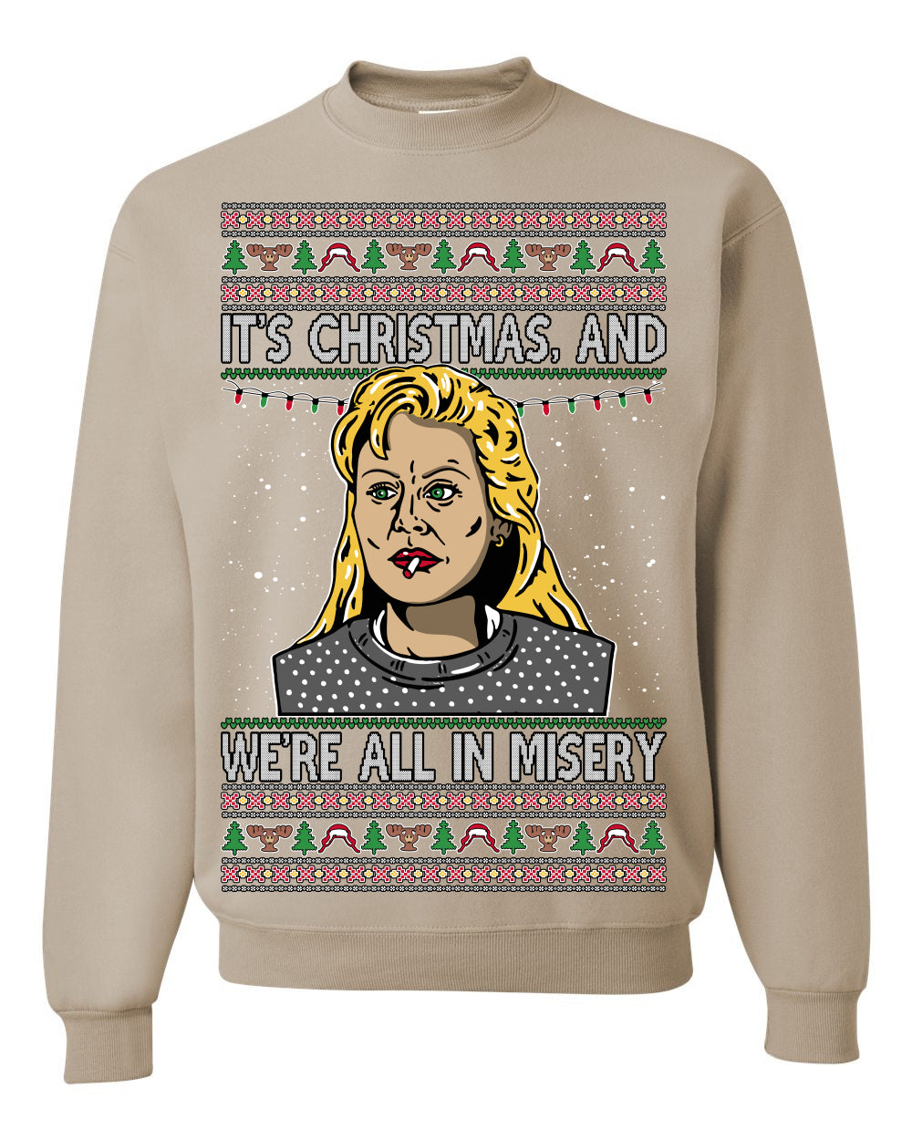 It's Christmas and We're All In Misery Funny Ellen Christmas Vacation Classic 80s Movie Xmas Ugly Christmas Sweater Ugly Christmas Unisex Crewneck Sweatshirt