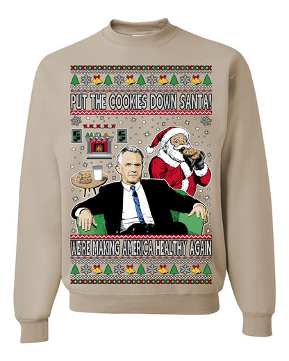 Put the Cookies Down Santa! Make America Healthy Again RFK, Funny Republican Xmas MAGA Gift Trump Ugly Christmas Sweater Ugly Christmas Unisex Crewneck Sweatshirt