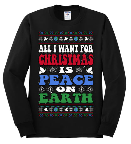 All I Want For Christmas Is Peace on Earth  , Merry Christmas Tee, Ugly Christmas,  Sweater Mens Long Sleeve Shirt