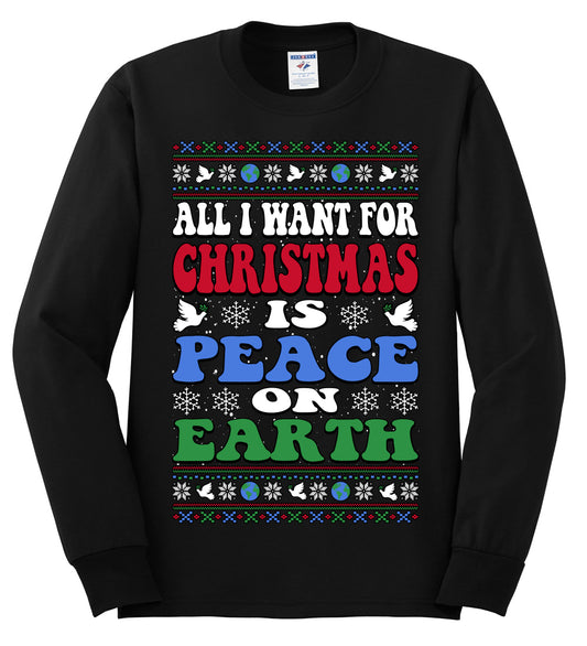 All I Want For Christmas Is Peace on Earth  , Merry Christmas Tee, Ugly Christmas,  Sweater Mens Long Sleeve Shirt