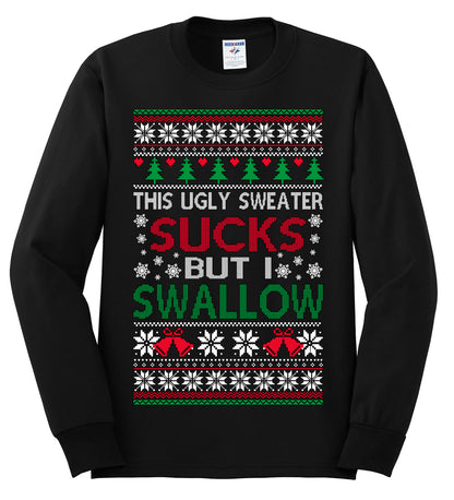 This Ugly Sweater SUCKS But I SWALLOW , Merry Christmas Tee, Ugly Christmas,  Sweater Mens Long Sleeve Shirt