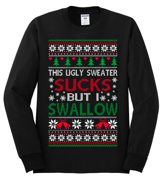 This Ugly Sweater SUCKS But I SWALLOW , Merry Christmas Tee, Ugly Christmas,  Sweater Mens Long Sleeve Shirt