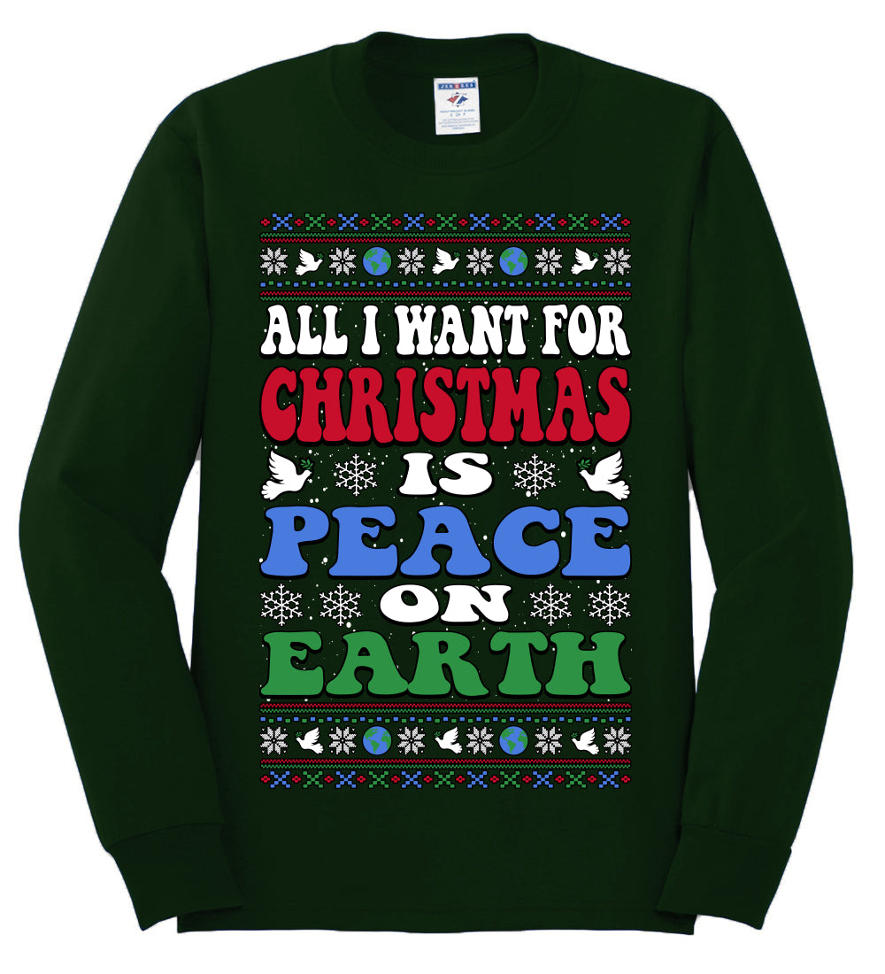 All I Want For Christmas Is Peace on Earth  , Merry Christmas Tee, Ugly Christmas,  Sweater Mens Long Sleeve Shirt