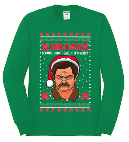 Christmas Ron - I Don't Care If Its Merry, Christmas Gifts, Funny Xmas Gift Idea, Ugly Christmas Sweater Mens Long Sleeve Shirt