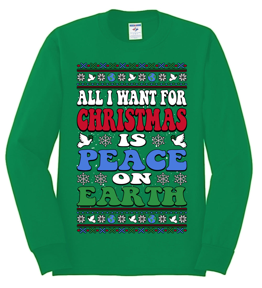 All I Want For Christmas Is Peace on Earth  , Merry Christmas Tee, Ugly Christmas,  Sweater Mens Long Sleeve Shirt