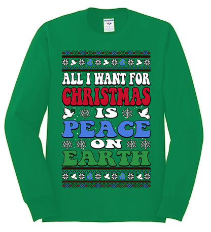 All I Want For Christmas Is Peace on Earth  , Merry Christmas Tee, Ugly Christmas,  Sweater Mens Long Sleeve Shirt