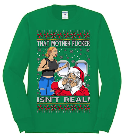 That Santa Mother F Isn't Real , Merry Christmas Tee, Ugly Christmas,  Sweater Mens Long Sleeve Shirt