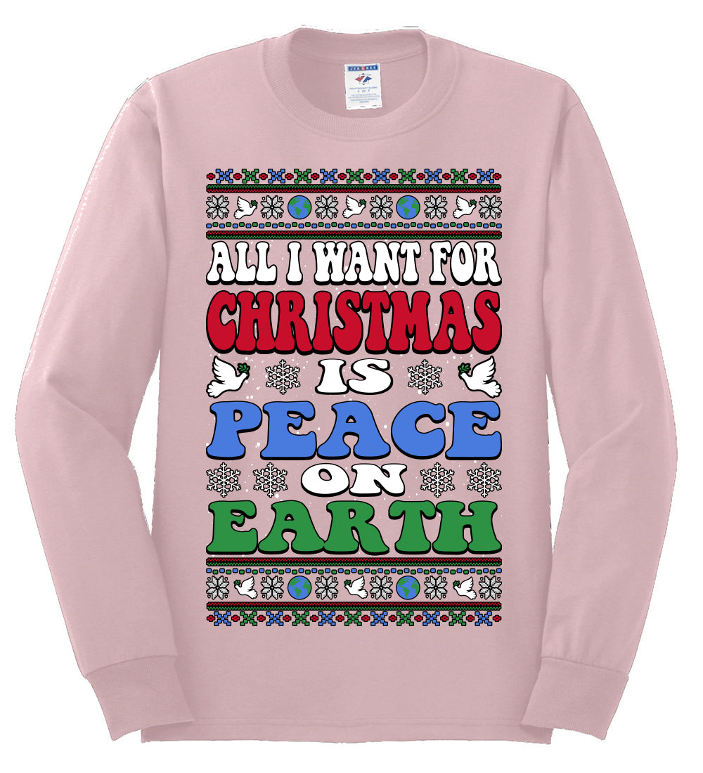 All I Want For Christmas Is Peace on Earth  , Merry Christmas Tee, Ugly Christmas,  Sweater Mens Long Sleeve Shirt
