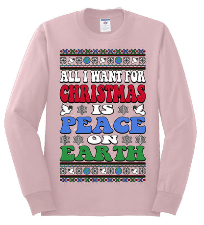 All I Want For Christmas Is Peace on Earth  , Merry Christmas Tee, Ugly Christmas,  Sweater Mens Long Sleeve Shirt
