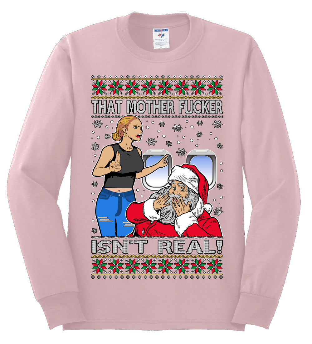 That Santa Mother F Isn't Real , Merry Christmas Tee, Ugly Christmas,  Sweater Mens Long Sleeve Shirt