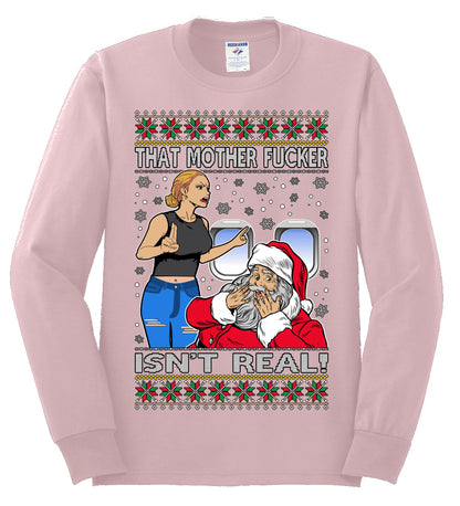 That Santa Mother F Isn't Real , Merry Christmas Tee, Ugly Christmas,  Sweater Mens Long Sleeve Shirt