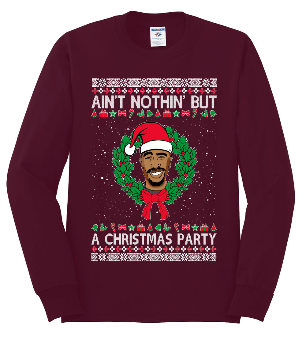 Ain't Nothin' But a Christmas Party, Christmas Gifts, Funny Xmas Gift Idea, Ugly Christmas Sweater Mens Long Sleeve Shirt