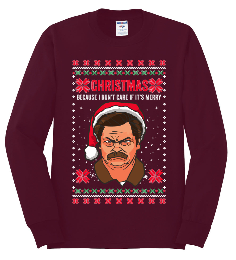 Christmas Ron - I Don't Care If Its Merry, Christmas Gifts, Funny Xmas Gift Idea, Ugly Christmas Sweater Mens Long Sleeve Shirt