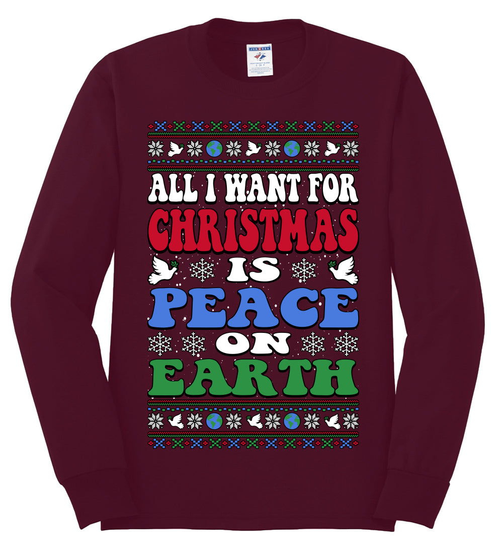 All I Want For Christmas Is Peace on Earth  , Merry Christmas Tee, Ugly Christmas,  Sweater Mens Long Sleeve Shirt