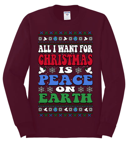 All I Want For Christmas Is Peace on Earth  , Merry Christmas Tee, Ugly Christmas,  Sweater Mens Long Sleeve Shirt