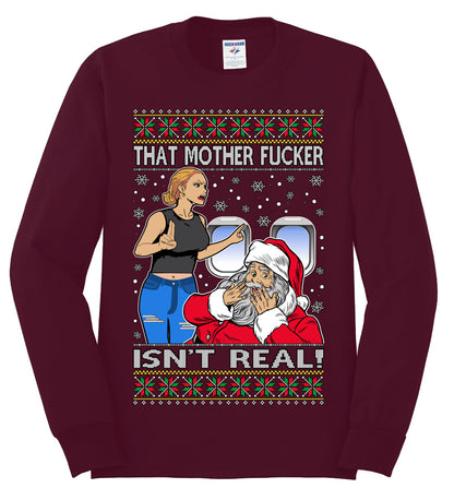 That Santa Mother F Isn't Real , Merry Christmas Tee, Ugly Christmas,  Sweater Mens Long Sleeve Shirt