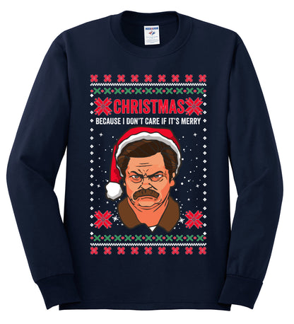 Christmas Ron - I Don't Care If Its Merry, Christmas Gifts, Funny Xmas Gift Idea, Ugly Christmas Sweater Mens Long Sleeve Shirt