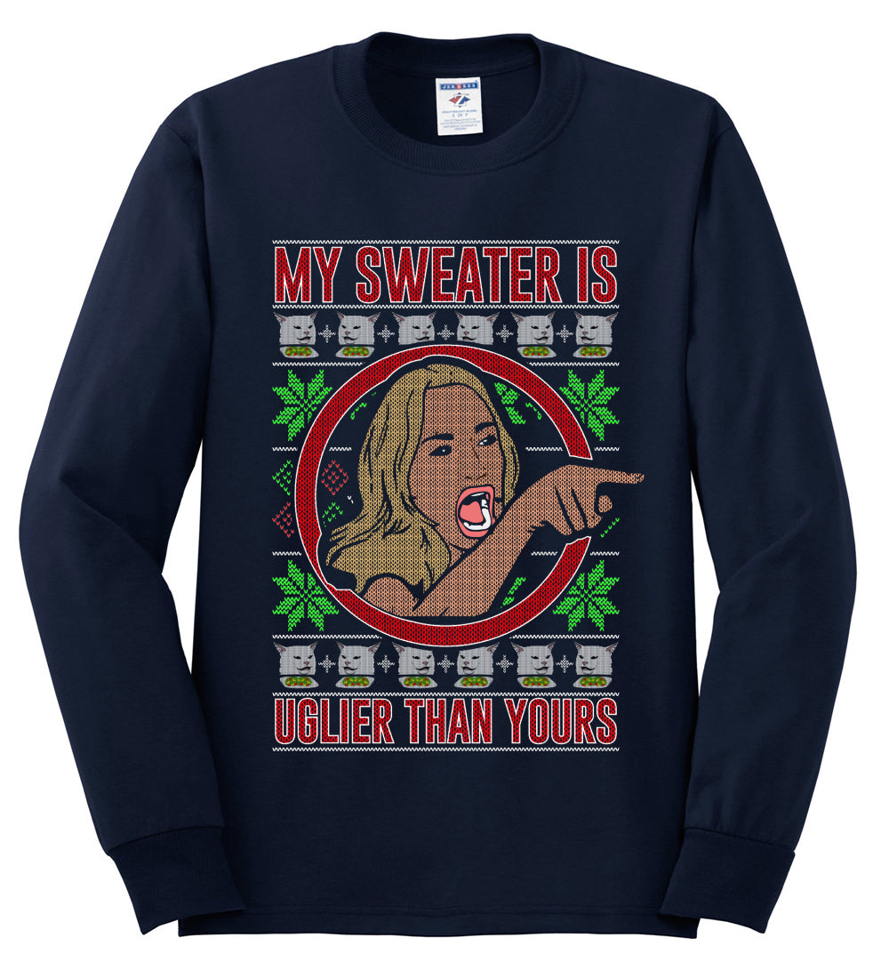 My Sweater Is Uglier Than Yours Funny Women Yelling At Cat Meme, Christmas Gifts, Funny Xmas Gift Idea, Ugly Christmas Sweater Mens Long Sleeve Shirt