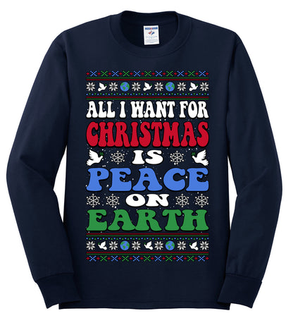 All I Want For Christmas Is Peace on Earth  , Merry Christmas Tee, Ugly Christmas,  Sweater Mens Long Sleeve Shirt
