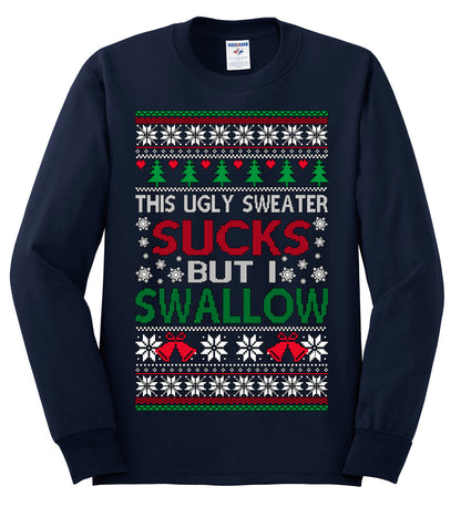 This Ugly Sweater SUCKS But I SWALLOW , Merry Christmas Tee, Ugly Christmas,  Sweater Mens Long Sleeve Shirt