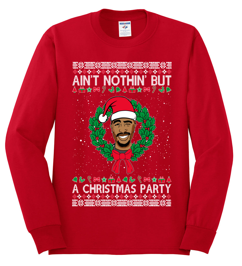 Ain't Nothin' But a Christmas Party, Christmas Gifts, Funny Xmas Gift Idea, Ugly Christmas Sweater Mens Long Sleeve Shirt