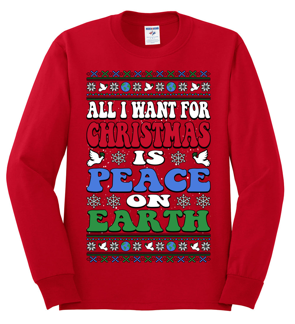 All I Want For Christmas Is Peace on Earth  , Merry Christmas Tee, Ugly Christmas,  Sweater Mens Long Sleeve Shirt