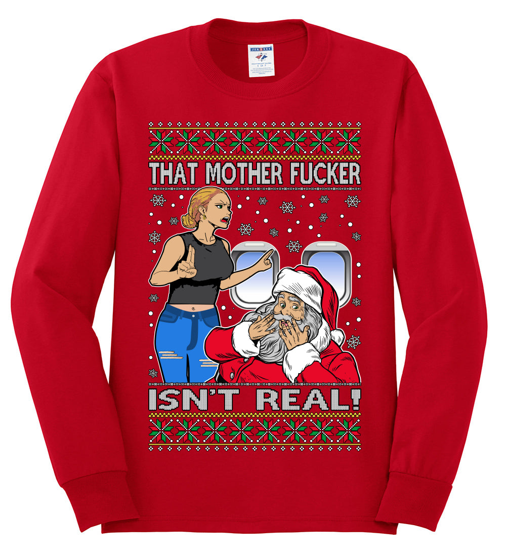 That Santa Mother F Isn't Real , Merry Christmas Tee, Ugly Christmas,  Sweater Mens Long Sleeve Shirt