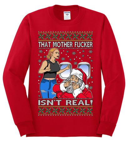That Santa Mother F Isn't Real , Merry Christmas Tee, Ugly Christmas,  Sweater Mens Long Sleeve Shirt