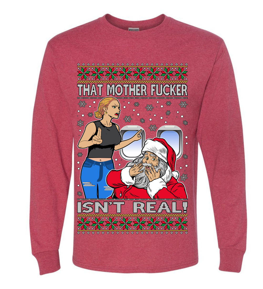 That Santa Mother F Isn't Real , Merry Christmas Tee, Ugly Christmas,  Sweater Mens Long Sleeve Shirt