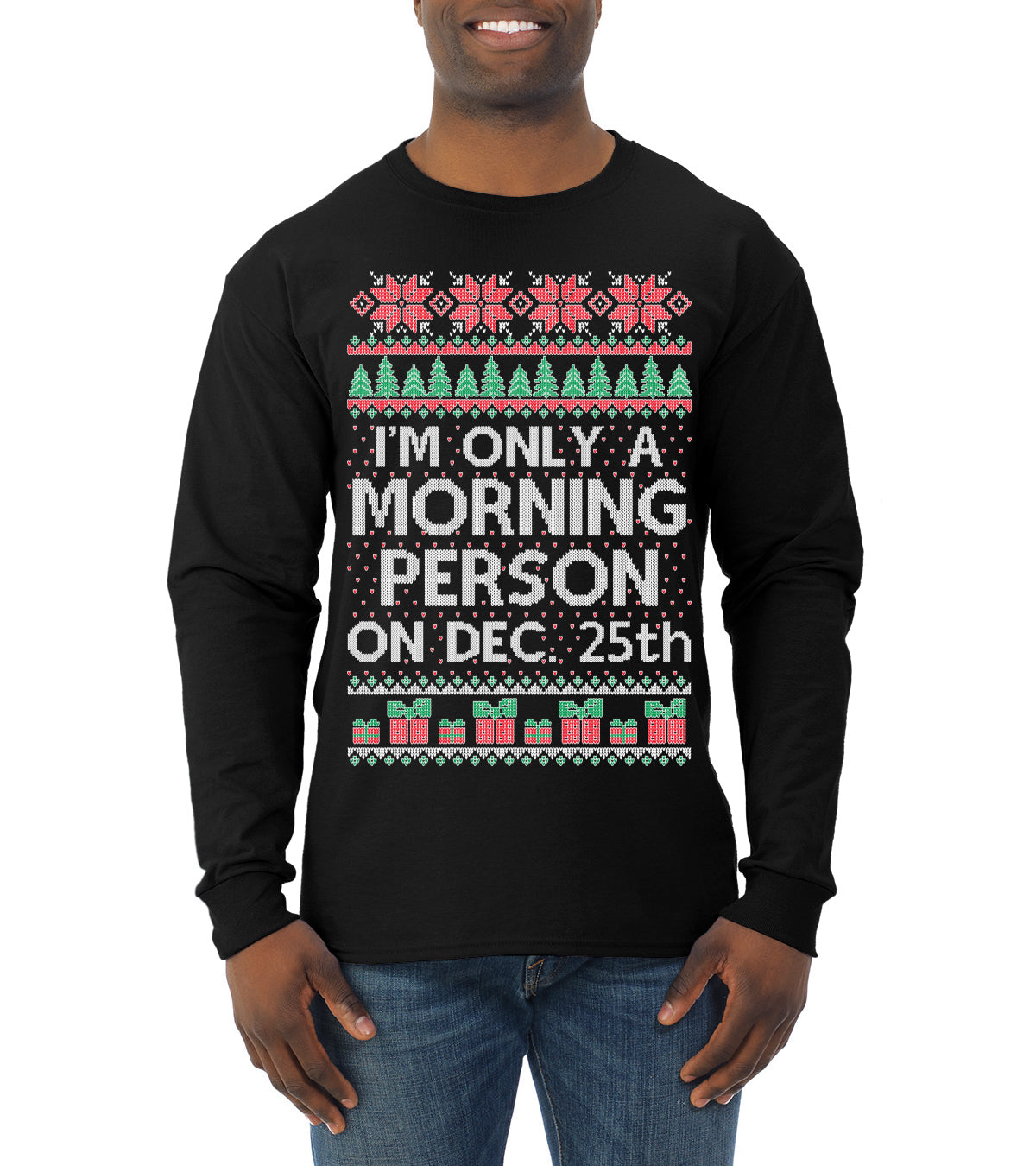 I'm Only A Morning Person on December 25th ,Christmas Gifts, Funny Xmas Gift Idea, Ugly Christmas Sweater Mens Long Sleeve Shirt