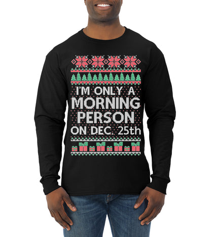 I'm Only A Morning Person on December 25th ,Christmas Gifts, Funny Xmas Gift Idea, Ugly Christmas Sweater Mens Long Sleeve Shirt