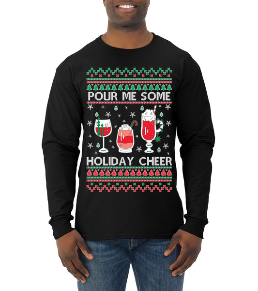 Pour Me Some Holiday Cheer ,Christmas Gifts, Funny Xmas Gift Idea, Ugly Christmas Sweater Mens Long Sleeve Shirt