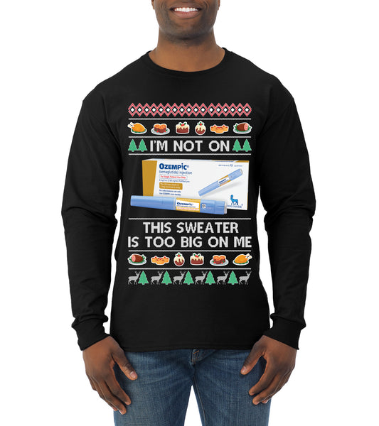 I'm Not On Ozempic This Sweat Is Too Big, , Christmas Gifts, Funny Xmas Gift Idea, Ugly Christmas  Mens Long Sleeve Shirt