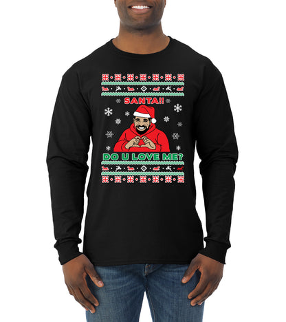 Santa!! Do You Love Me? Ugly Christmas Sweater, Christmas Gifts, Funny Xmas Gift Idea, Ugly Christmas Sweater Mens Long Sleeve Shirt